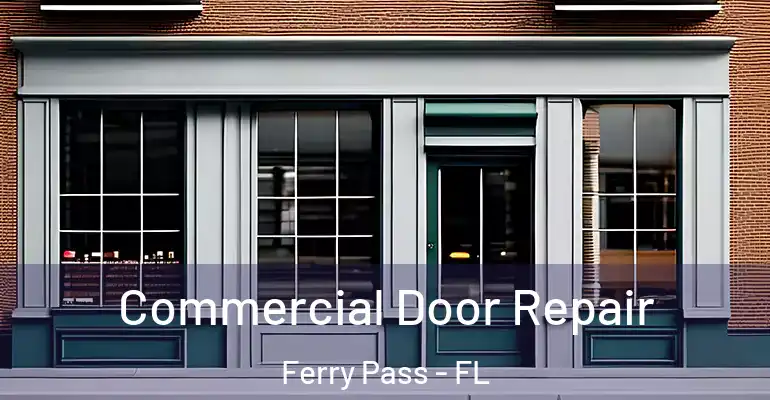 Commercial Door Repair Ferry Pass - FL