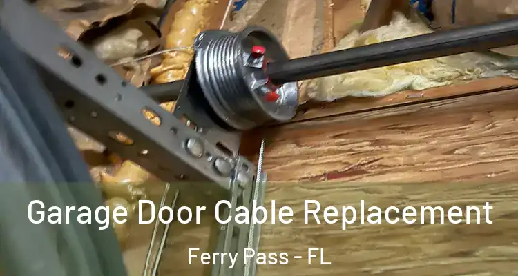 Garage Door Cable Replacement Ferry Pass - FL