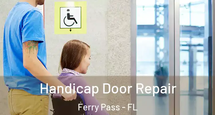 Handicap Door Repair Ferry Pass - FL