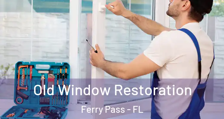 Old Window Restoration Ferry Pass - FL