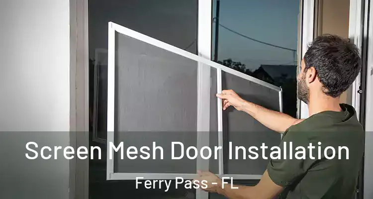 Screen Mesh Door Installation Ferry Pass - FL