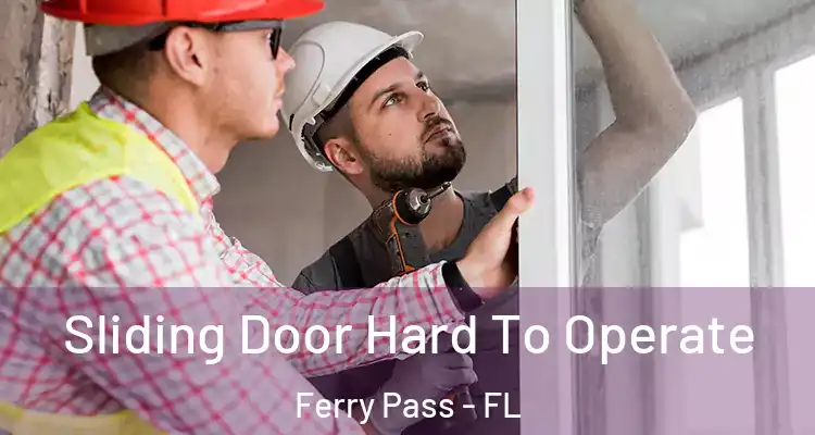 Sliding Door Hard To Operate Ferry Pass - FL