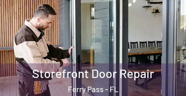 Storefront Door Repair Ferry Pass - FL