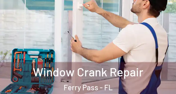 Window Crank Repair Ferry Pass - FL